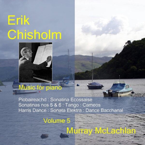 Erik Chisholm - Music for Piano, Volume 5